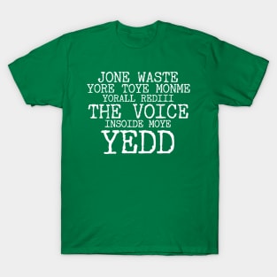 JONE WASTE YORE TOYE MONME YORALL REDIII THE VOICE INSOIDE MOYE YEDD T-Shirt